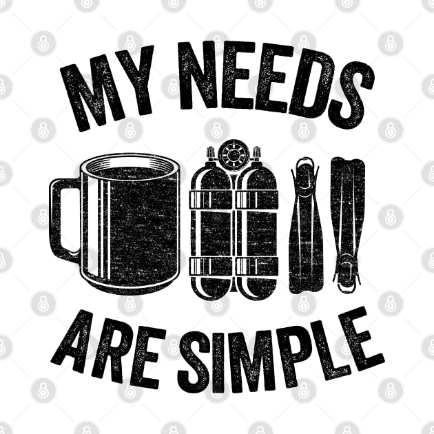 Funny Scuba Diving Gift Coffee My Needs Are Simple by Kuehni