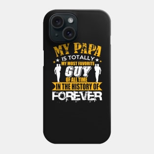 My papa is totally guy of all time in the history of forever Phone Case