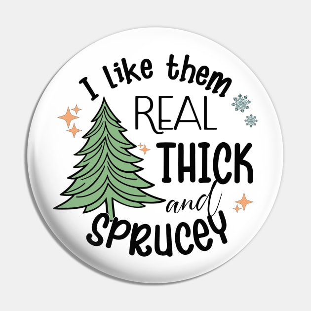 I Like Them Real Thick Sprucey Pin by MZeeDesigns