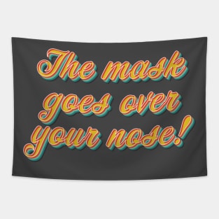 The Mask Goes Over Your Nose Tapestry