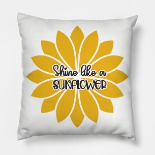 Shine like a sunflower Pillow