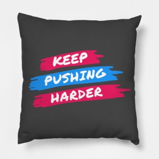 KEEP PUSHING HARDER Pillow