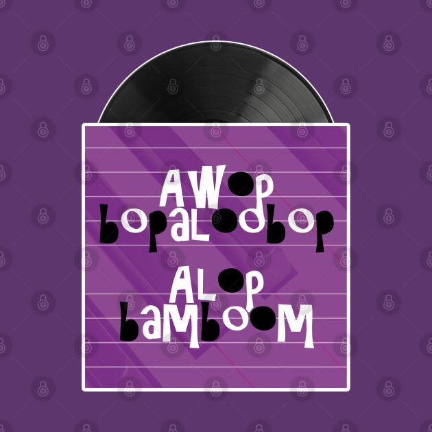 Awop bopaloobop Alop bamboom by TMBTM