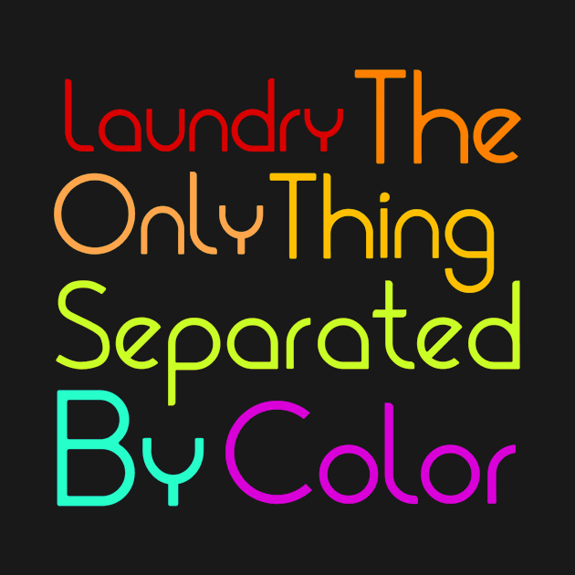 Laundry The Only Thing Separated By Color by richercollections