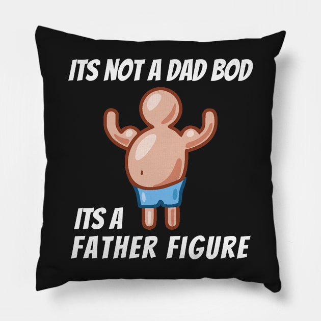 Its Not A Dad Bod, Its A Father Figure Pillow by mikepod