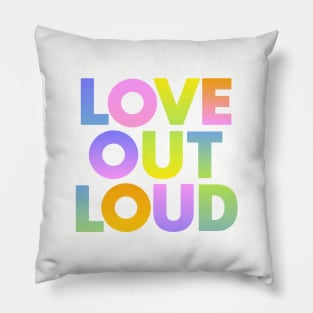 Love Out Loud Pillow