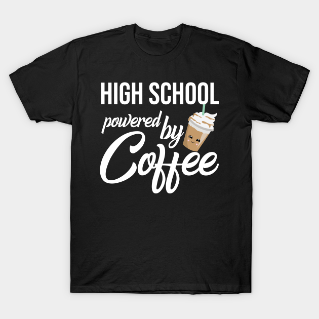 Discover High School Powered By Coffee - Funny Gift Idea - Gifts For High School - T-Shirt