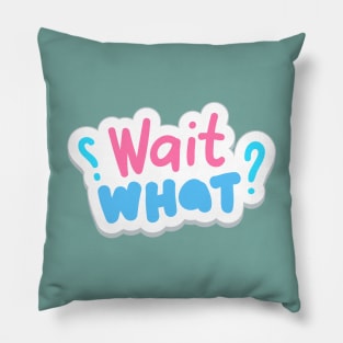 Wait What? Pillow