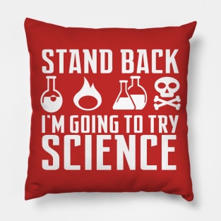 Stand Back I'm Going to Try Science Pillow