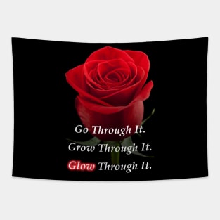 Go Through It. Grow Through It. Glow Through it. Tapestry