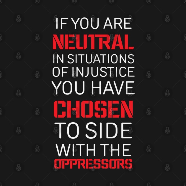 If you are Neutral in situations of injustice, Black History, Civil Rights by UrbanLifeApparel