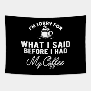 Coffee - I'm sorry for what I said before I had my coffee Tapestry