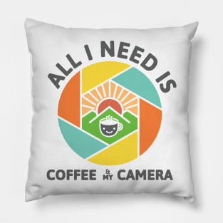 All I Need Is Coffee And My Camera Pillow