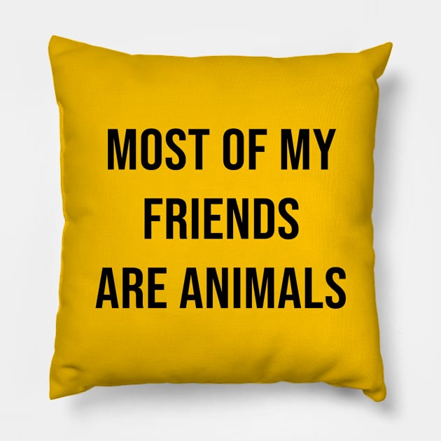 MOST OF MY FRIENDS ARE ANIMALS Pillow by redhornet