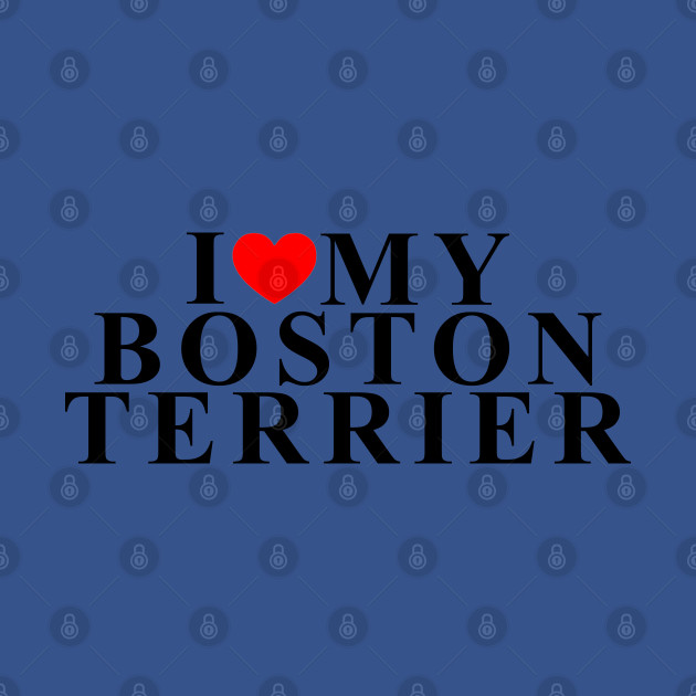 Discover i love my boston terrier - I Love My Boston Terrier - T-Shirt