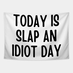 Today Is Slap An Idiot Day Tapestry