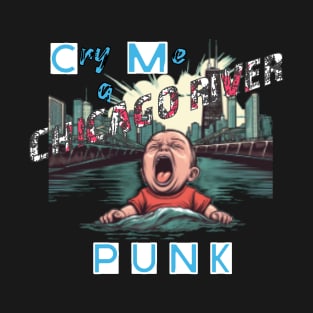 Cry Me A Chicago River Punk T-Shirt