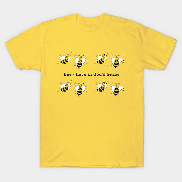 Bee - lieve in God's Grace - Bumblebee - T-Shirt