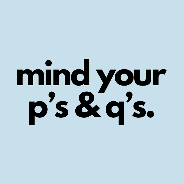 Mind your p's and q's- a mind your business design by C-Dogg