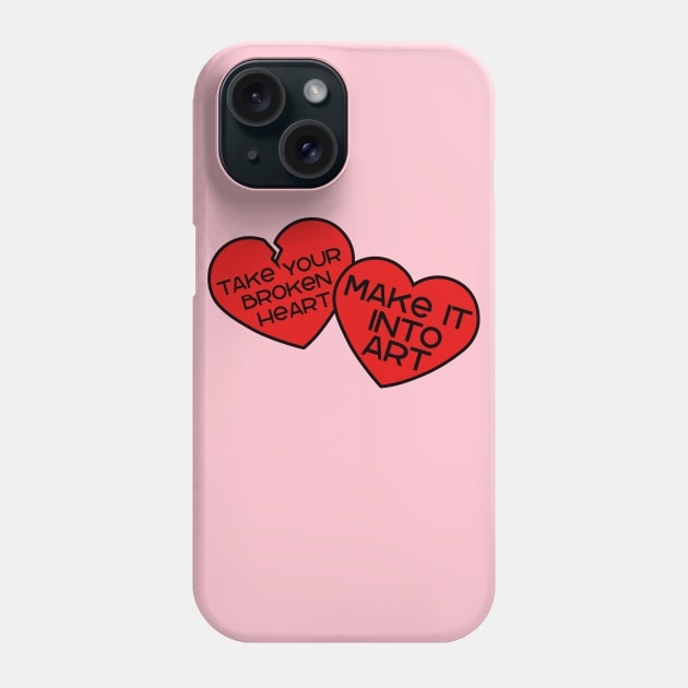 Take your broken heart, Make it into art Phone Case by Miss Upsetter Designs