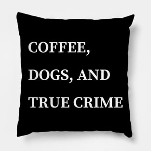 coffee dogs and true crime Pillow