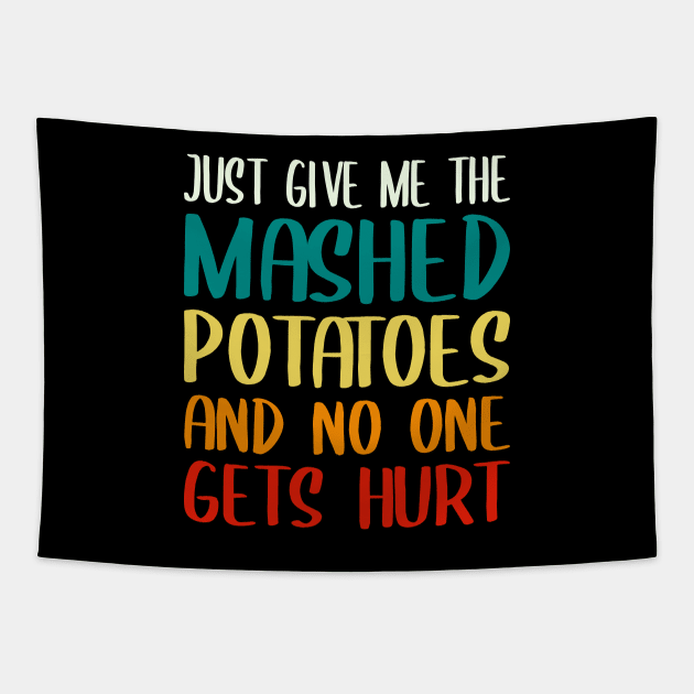 Just Give Me The Mashed Potatoes Funny Thanksgiving Christmas Tapestry by DragonTees