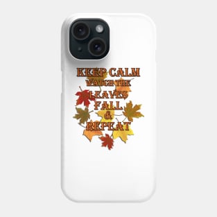 Funny, Inspirational Fall, Autumn Design, Keep Calm Watch The Leaves Fall & Repeat Fall Gift Products Phone Case