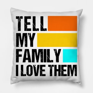 Tell My Family I Love Them Pillow