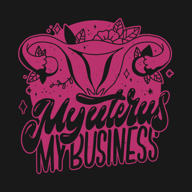 My Uterus, My Business // Protect Women's Rights by SLAG_Creative