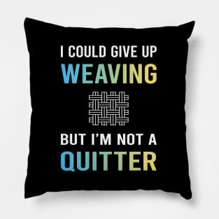 Not A Quitter Weaving Weaver Pillow