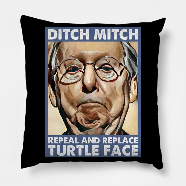 Ditch Moscow Mitch Mcconnell Repeal And Replace Turtle Face Mitch Mcconnell Pillow Teepublic