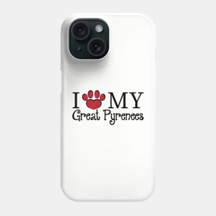 I Love My Great Pyrenees! Phone Case