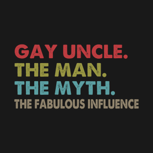 Gay Uncle Man Myth The Fabulous Influence T-Shirt