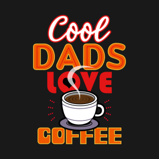 Cool Dads Love Coffee Gift For Father's Day T-Shirt