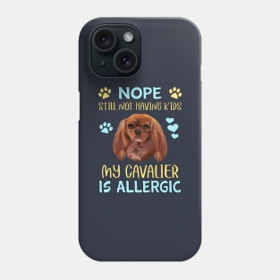 Nope.  Still Not Having Kids My Cavalier is Allergic, Ruby Phone Case