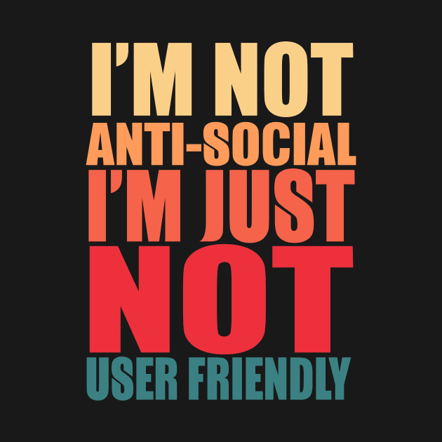 I'm Not Anti-social I'm Just Not User Friendly by VintageArtwork