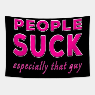 People Suck Especially That Guy Pink Tapestry