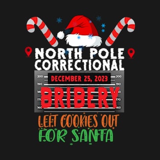 North Pole Correctional Bribery Left Cookies Out For Santa T-Shirt