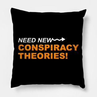 Need New Conspiracy Theories Pillow
