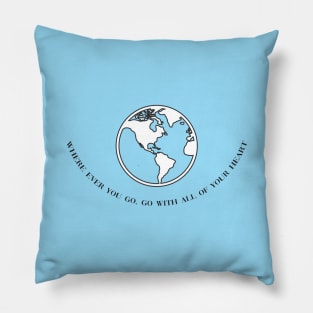 Where ever you go, go with all of your heart Pillow