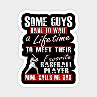 Some guys have to wait a lifetime to meet their favorite baseball player mine calls me dad Magnet