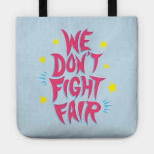 we don't fight fair Tote