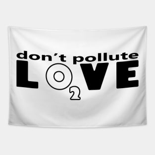 Don't pollute Love Tapestry