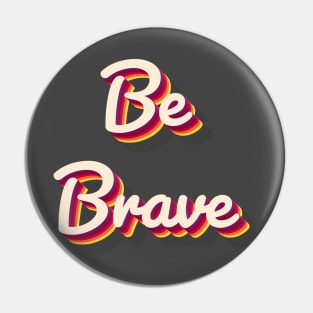 Be Brave Pin