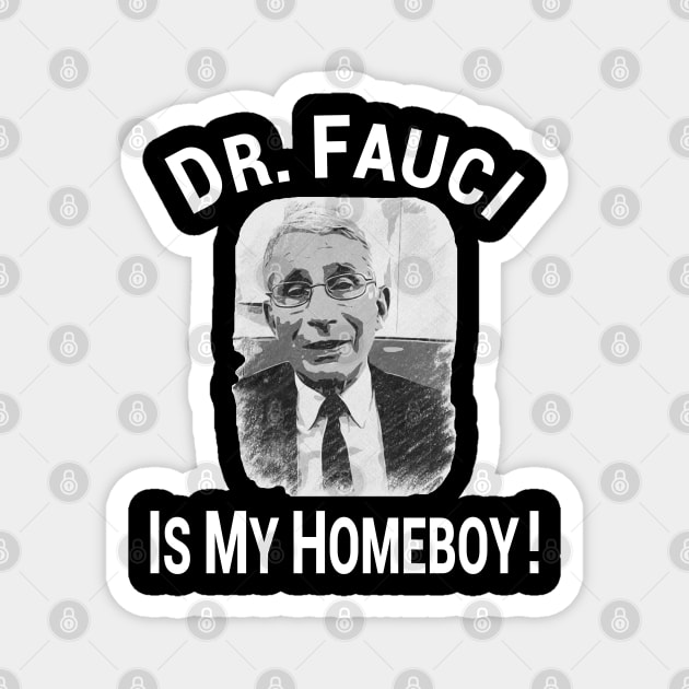 Dr Fauci Is My Homeboy! Funny Gift Magnet by Redmart