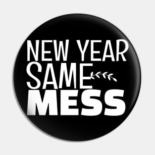 New Year Same Mess Pin