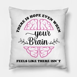 There is hope when your brain feels like there isn't Pillow