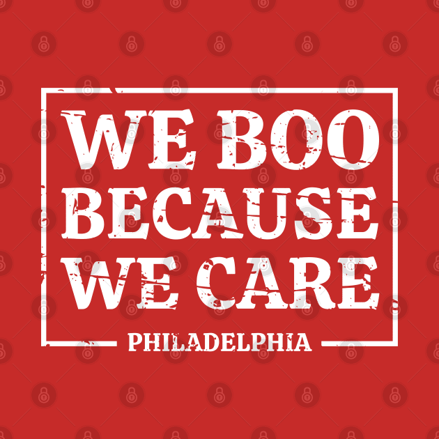 We Boo Because We Care - Philadelphia by Kahfirabu