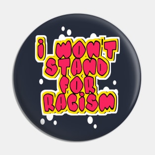 i won't stand for racism Pin