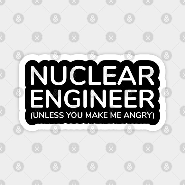 funny nuclear engineer quote Magnet by Elhisodesigns